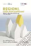 Regioni, cosa non sappiamo: Serve più autonomia, più coesione o più efficienza?. E-book. Formato PDF ebook