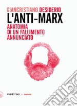 L’Anti-Marx: Anatomia di un fallimento annunciato. Con lettere inedite di Pasquale Martignetti, traduttore di Marx ed Engels, a Benedetto Croce. E-book. Formato EPUB ebook