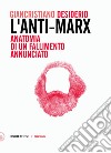 L’Anti-Marx: Anatomia di un fallimento annunciato. Con lettere inedite di Pasquale Martignetti, traduttore di Marx ed Engels, a Benedetto Croce. E-book. Formato EPUB ebook