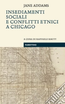 Insediamenti sociali e conflitti etnici a Chicago. E-book. Formato EPUB ebook di Jane Addams