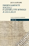 Insediamenti sociali e conflitti etnici a Chicago. E-book. Formato EPUB ebook di Jane Addams