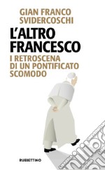 L’altro Francesco: I retroscena di un pontificato scomodo. E-book. Formato EPUB ebook