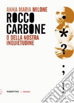 Rocco Carbone: O della nostra inquietudine. E-book. Formato EPUB ebook