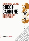 Rocco Carbone: O della nostra inquietudine. E-book. Formato EPUB ebook