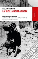 La Sicilia bombardata: La popolazione dell’Isola nella Seconda guerra mondiale (1940-1943). E-book. Formato EPUB