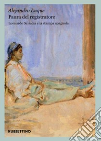 Paura del registratore: Leonardo Sciascia e la stampa spagnola. E-book. Formato EPUB ebook di Alejandro Luque