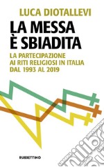 La messa è sbiadita: La partecipazione ai riti religiosi in Italia dal 1993 al 2019. E-book. Formato EPUB ebook