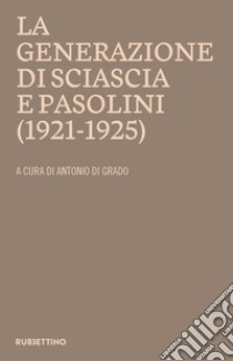 La generazione di Sciascia e Pasolini (1921-1925): Atti del convegno della Fondazione Leonardo Sciascia Racalmuto 22-23 ottobre 2022 (2023).. E-book. Formato EPUB ebook di AA.VV.