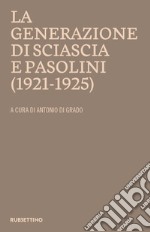 La generazione di Sciascia e Pasolini (1921-1925): Atti del convegno della Fondazione Leonardo Sciascia Racalmuto 22-23 ottobre 2022 (2023).. E-book. Formato EPUB ebook