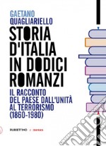 Storia d’Italia in dodici romanzi: Il racconto del Paese dall'Unità al Terrorismo (1860-1980). E-book. Formato EPUB ebook