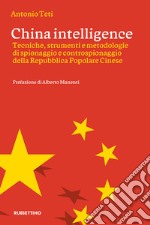 China intelligence: Tecniche, strumenti e metodologie di spionaggio e controspionaggio della Repubblica Popolare Cinese. E-book. Formato EPUB ebook