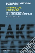 Disinformare: ecco l’arma: L'emergenza educativa e democratica del nostro tempo. E-book. Formato EPUB ebook