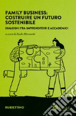 Family business: costruire un futuro sostenibile: Dialoghi fra imprenditori e accademici. E-book. Formato EPUB