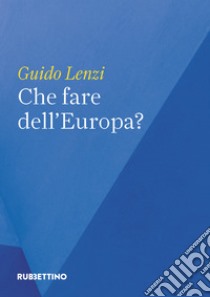 Che fare dell’Europa?. E-book. Formato EPUB ebook di Guido Lenzi