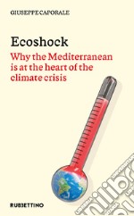 Ecoshock: Why the Mediterranean is at the heart of the climate crisis. E-book. Formato EPUB ebook