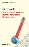 Ecoshock: Why the Mediterranean is at the heart of the climate crisis. E-book. Formato EPUB ebook di Giuseppe Caporale