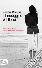 Il coraggio di Rosa: Storia di una donna che ha ripudiato la ’ndrangheta. E-book. Formato EPUB