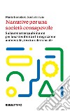 Narrative per una società consapevole: Sulla conoscenza abilitante per la sostenibilità e l'integrazione ambientale, territoriale e sociale. E-book. Formato EPUB ebook di Marta Bertolaso