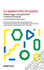 Lo spazio oltre lo spazio: Abitare oggi, tra luoghi ibridi e relazioni integrali. E-book. Formato EPUB ebook