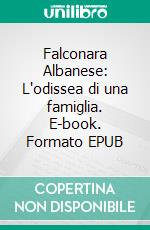 Falconara Albanese: L'odissea di una famiglia. E-book. Formato EPUB ebook di Rose Musacchio Higdon