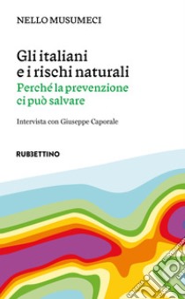 Gli italiani e i rischi naturali: Perché la prevenzione ci può salvare. E-book. Formato EPUB ebook di Nello Musumeci