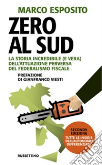 Zero al Sud - seconda edizione: La storia incredibile (e vera) dell'attuazione perversa del federalismo fiscale. E-book. Formato EPUB ebook di Marco Esposito