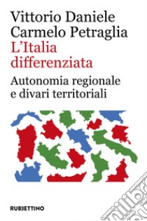 L’Italia differenziata: Autonomia regionale e divari territoriali. E-book. Formato EPUB ebook di Vittorio Daniele