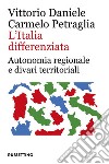 L’Italia differenziata: Autonomia regionale e divari territoriali. E-book. Formato EPUB ebook di Vittorio Daniele