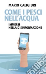 Come i pesci nell’acqua: Immersi nella disinformazione. E-book. Formato EPUB ebook