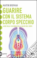 Guarire con il sistema corpo specchio. E-book. Formato EPUB ebook