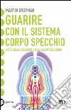 Guarire con il sistema corpo specchio. E-book. Formato EPUB ebook di Martin Brofman