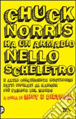 Chuck Norris ha un armadio nello scheletro e altri cinquecento nuovissimi fatti ispirati al ranger più famoso del mondo. E-book. Formato EPUB