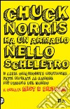 Chuck Norris ha un armadio nello scheletro e altri cinquecento nuovissimi fatti ispirati al ranger più famoso del mondo. E-book. Formato EPUB ebook