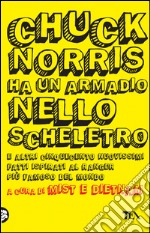 Chuck Norris ha un armadio nello scheletro e altri cinquecento nuovissimi fatti ispirati al ranger più famoso del mondo. E-book. Formato PDF ebook