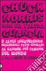 Chuck Norris non ha l'altra guancia e altri cinquecento incredibili fatti ispirati al ranger più famoso del mondo. E-book. Formato EPUB