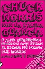 Chuck Norris non ha l'altra guancia e altri cinquecento incredibili fatti ispirati al ranger più famoso del mondo. E-book. Formato EPUB ebook