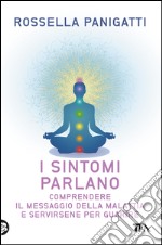 I sintomi parlano: Comprendere il messaggio della malattia e servirsene per guarire. E-book. Formato EPUB ebook