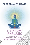 I sintomi parlano: Comprendere il messaggio della malattia e servirsene per guarire. E-book. Formato PDF ebook