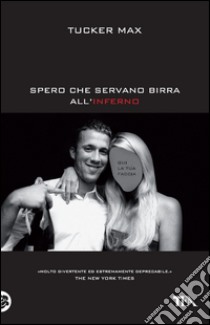 Spero che servano birra all'inferno. E-book. Formato EPUB ebook di Tucker Max