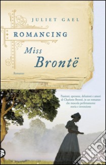 Romancing Miss Brontë. E-book. Formato PDF ebook di Juliet Gael