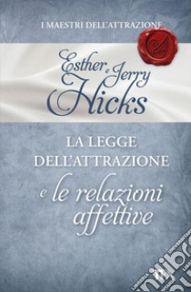 La legge dell'attrazione e le relazioni affettive. E-book. Formato EPUB ebook di Esther e Jerry Hicks