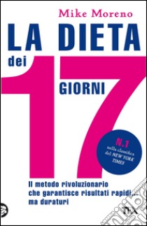 La dieta dei 17 giorni. E-book. Formato EPUB ebook di Mike Moreno