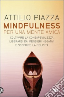 Mindfulness per una mente amica. E-book. Formato EPUB ebook di Attilio Piazza