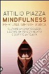 Mindfulness per una mente amica. E-book. Formato EPUB ebook di Attilio Piazza