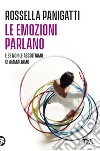 Le emozioni parlano e se non le ascoltiamo ci ammaliamo. E-book. Formato EPUB ebook di Rossella Panigatti