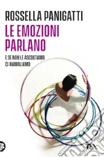 Le emozioni parlano e se non le ascoltiamo ci ammaliamo. E-book. Formato PDF