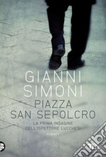 Piazza San Sepolcro: Un'indagine del commissario Lucchesi. E-book. Formato PDF ebook di Gianni Simoni