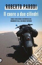 Il cuore a due cilindri. Viaggi e riflessioni di un motociclista innamorato della sua Harley-Davidson. E-book. Formato EPUB ebook