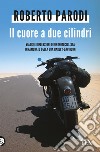 Il cuore a due cilindri. Viaggi e riflessioni di un motociclista innamorato della sua Harley-Davidson. E-book. Formato EPUB ebook