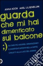 Guarda che mi hai dimenticato sul balcone. E-book. Formato EPUB ebook